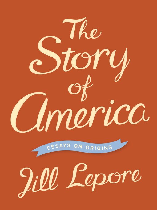 Title details for The Story of America by Jill Lepore - Available